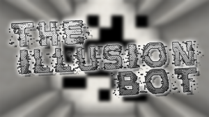 The Illusion Bot